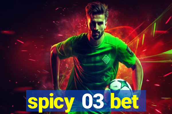 spicy 03 bet